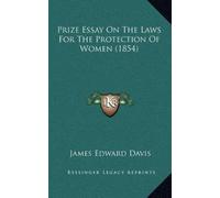 James Edward Da Prize Essay On The Laws For The Protection Of Women (Tascabile)