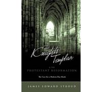 James Edward Stroud The Knights Templar & the Protestant Reformation (Tascabile)
