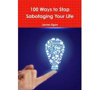 James Egan 100 Ways to Stop Sabotaging Your Life (Tascabile)