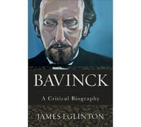 James Eglinton Bavinck - A Critical Biography (Copertina rigida)