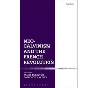 James Eglinton Neo-Calvinism and the French Revolution (Tascabile)