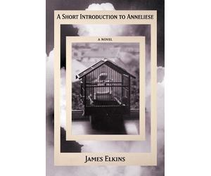 James Elkins A Short Introduction to Anneliese (Copertina rigida)