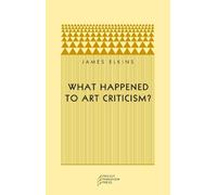 James Elkins What Happened to Art Criticism? (Tascabile)