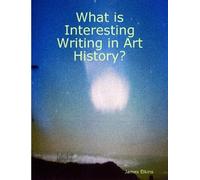 James Elkins What is Interesting Writing in Art History? (Tascabile)