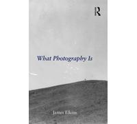 James Elkins What Photography Is (Tascabile)