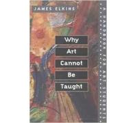James Elkins Why Art Cannot Be Taught (Tascabile)