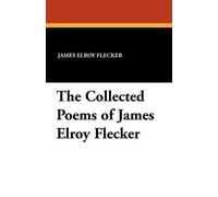 James Elroy Flecker The Collected Poems of James Elroy Flecker (Tascabile)