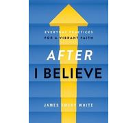 James Emery Whi After "I Believe" - Everyday Practices for a Vibrant (Tascabile)