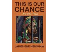 James Ene Henshaw This Is Our Chance and other plays (Tascabile)