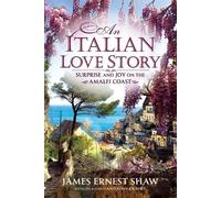 An Italian Love Story: Surprise and Joy on the Amalfi Coast (Italian Journeys)