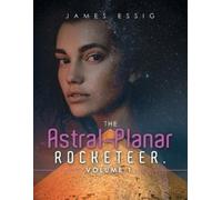James Essig The Astral-Planar Rocketeer. Volume 1. (Tascabile)