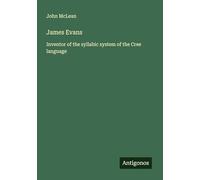 James Evans: Inventor of the syllabic system of the Cree language