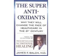 James F. Balch The Super Anti-Oxidants (Tascabile)