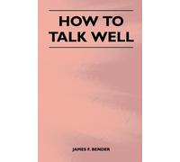 James F. Bender How to Talk Well (Tascabile)