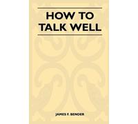 James F. Bender How to Talk Well (Tascabile)