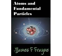 James F Frayne Atoms and Fundamental Particles (Tascabile)