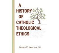 James F. Keenan A History of Catholic Theological Ethics (Tascabile)