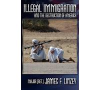 James F Linzey Illegal Immigration and the Destruction of America (Tascabile)