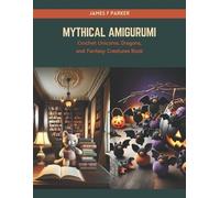 James F Parker Mythical Amigurumi (Tascabile)