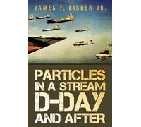 James F Risher Particles in a Stream D-Day and After (Tascabile)