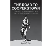 James F. Vail The Road to Cooperstown (Tascabile)