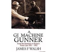 James F Walsh A GI Machine Gunner (Tascabile)