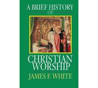James F. White A Brief History of Christian Worship (Tascabile)