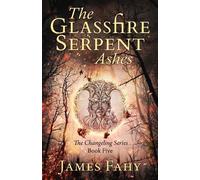 James Fahy The Glassfire Serpent Part II, Ashes (Tascabile) Changeling
