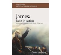 James: Faith in Action: A Devotional Commentary on the Nature of True Faith