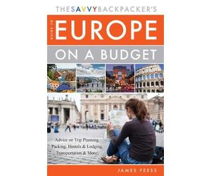 James Feess The Savvy Backpacker's Guide to Europe on a Budget (Tascabile)