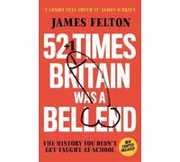 James Felton 52 Times Britain was a Bellend (Tascabile)