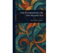 James Fenimore Cooper The Pathfinder; Or, The Inland Sea (Copertina rigida)