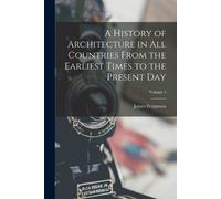 James Fergusson A History of Architecture in All Countries From the (Tascabile)