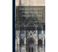 James Fergusson The Illustrated Handbook Of Architecture (Copertina rigida)