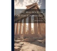 James Fergusson The Mausoleum Of Halicarnassus (Tascabile)
