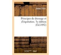 James Fillis Principes de Dressage Et d'Équitation. 3e Édition (Tascabile)