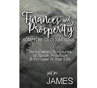 James' Finances and Prosperity Scripture Declarations: Personalized Scriptures to Speak Provision & Increase in Your Life