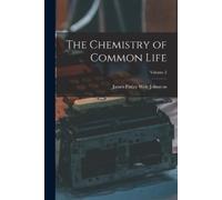 James Finlay Weir Johnston The Chemistry of Common Life; Volume 2 (Tascabile)