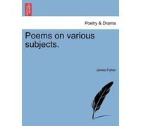 James Fisher Poems on Various Subjects. (Tascabile)