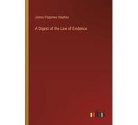 James Fitzjames Stephen A Digest of the Law of Evidence (Tascabile)