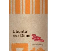 James Floyd Kelly Ubuntu on a Dime (Tascabile)