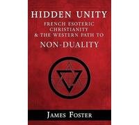 James Foster Ph Hidden Unity: French Esoteric Christianity and the W (Tascabile)