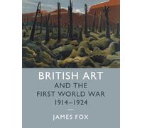 James Fox British Art and the First World War, 1914-1924 (Tascabile)