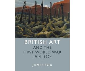 James Fox British Art and the First World War, 1914-1924 (Tascabile)