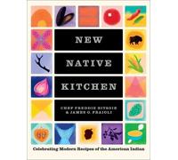 James Fraioli Freddie Bitsoie The New Native Kitchen (Copertina rigida)
