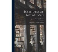 James Frederick Ferrier Institutes of Metaphysic (Tascabile)