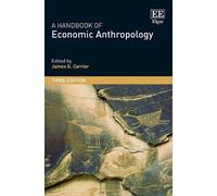 James G. Carrier A Handbook of Economic Anthropology (Copertina rigida)
