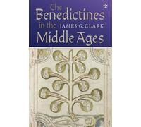 James G. Clark The Benedictines in the Middle Ages (Copertina rigida)