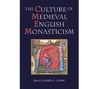 James G. Clark The Culture of Medieval English Monasticism (Copertina rigida)