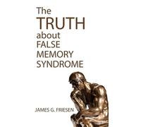 James G Friesen The Truth about False Memory Syndrome (Copertina rigida)